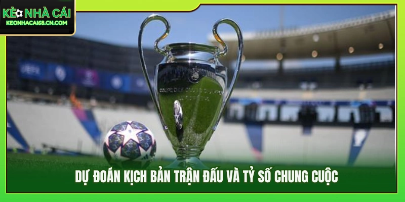 Nhận Định Chung Kết C1 2026: Đại Chiến Ngôi Vương Châu Âu 4 Phân tích các kịch bản có thể xảy ra trận chung kết C1 2026