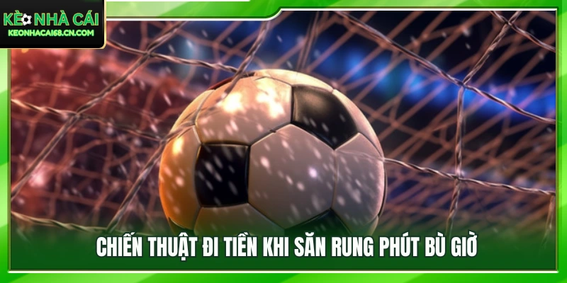 Cách quản lý ngân sách hợp lý trong những phút cuối trận đấu