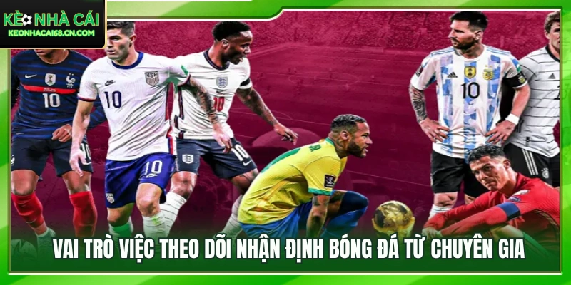 Lợi ích của việc tham khảo nhận định bóng đá từ các chuyên gia